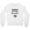 Sorry That is Not My Problem Crewneck Sweatshirt