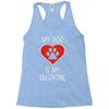 my dog is my valentine Racerback Tank