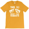 this dj doesn't take requests T-Shirt