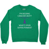 I Am Kicking Cancers Butt Whats Your Superpower? Crewneck Sweatshirt