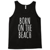 born on the beach Tank Top