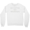 no cofeeee no workeeee Crewneck Sweatshirt