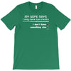 my wife says i only have two faults, i don't listen and something else T-Shirt