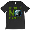there is no planet  b earth day T-Shirt