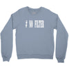 no filter Crewneck Sweatshirt