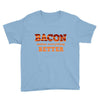 bacon makes everything better Youth Tee