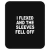 i flexed and the sleeves fell off Mousepad