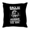 Back Off I Have A Crazy Husband And I am not Afraid To Use Him Throw Pillow