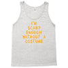 i'm scary enough Tank Top