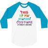 This Is My Human Costume I'm Really a Unicorn 3/4 Sleeve Shirt
