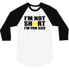 i'm not short, i'm fun size 3/4 Sleeve Shirt