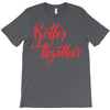 better together 2 T-Shirt