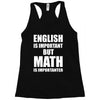english is important but math is importanter Racerback Tank