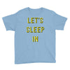 let's sleep in Youth Tee