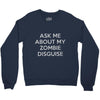 ask me about my zombie disguise Crewneck Sweatshirt