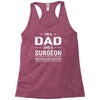 i'm a dad and surgeon Racerback Tank