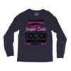 I Never Dreamed I d Grow Up To Be A Super Cute Doctor But Here I'm Kil Long Sleeve Shirts