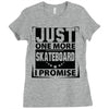 Just One More Skateboard I Promise Ladies Fitted T-Shirt