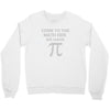 come to the math Crewneck Sweatshirt