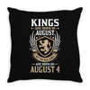 Kings Are Born In August But The Real Kings Are Born On August 4 Throw Pillow