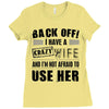 back off i have a crazy wife and i'm not afraid to user her Ladies Fitted T-Shirt