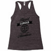blessed are the curious for they shall have adventures Racerback Tank