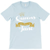 queens are born in june T-Shirt