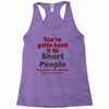 hand it to short people Racerback Tank