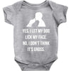 yes, i let my dog lick my face Baby Onesie