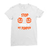 stop staring at my pumpkin Ladies Fitted T-Shirt