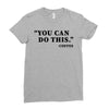 you can do this coffee Ladies Fitted T-Shirt