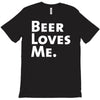 beer loves me T-Shirt
