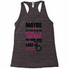 Maybe I Was Too Late To Be His First But Right Now I'm Happy To Be His Racerback Tank