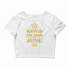 kings are born in june Crop Top