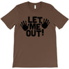 let me out (2) T-Shirt