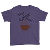 need coffee now! Youth Tee