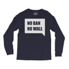 no ban no wall Long Sleeve Shirts
