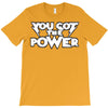 you got the power 2 T-Shirt