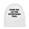 Hang On Let Me Overthink This Baby Beanies
