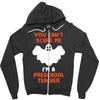 Halloween You Cant Scare Me Im A Preschool Teacher Zipper Hoodie
