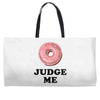 Donut Judge Me Weekender Totes