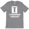 i pooped today T-Shirt