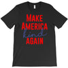 make america kind again T-Shirt