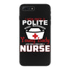 I Was One A Polite Well Mannered Young Lady And Then I Became A Nurse iPhone 7 Plus Case