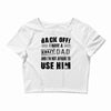 Back Off Crazy Dad Afraid To Use Him Crop Top