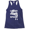 need my space Racerback Tank