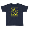 faith, hope and love Toddler T-shirt