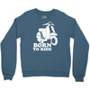 born to ride Crewneck Sweatshirt