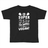 Be A Super Hero For Animals Go Vegan! Toddler T-shirt
