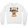 I WAS NORMAL 3 DOGS AGO Crewneck Sweatshirt